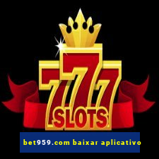 bet959.com baixar aplicativo